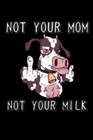 Notebook Not Your Mom Not Your Milk: College ruled notebook (6x9 inches) with 120 pages 1673372228 Book Cover