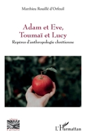 Adam et Eve, Toumaï et Lucy: Repères d’anthropologie chrétienne (Religions Et Spiritualité) (French Edition) 2336450062 Book Cover