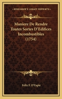 Maniere De Rendre Toutes Sortes D'Edifices Incombustibles (1754) 127324415X Book Cover
