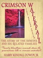Crimson Waterfall: The Story of the Dowdys and Six Related Families 1457520974 Book Cover