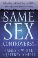 The Same Sex Controversy: Defending and Clarifying the Bibles Message About Homosexuality 0764225243 Book Cover