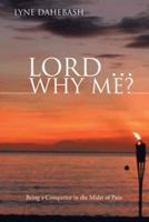 Lord ... Why Me?: Being a Conqueror in the Midst of Pain 1475964552 Book Cover