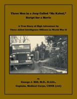 Three Men in a Jeep Called Ma Kabul Script for a Movie. A True Story of High Adventure by Three Allied Intelligence Officers in World War II 0788458477 Book Cover