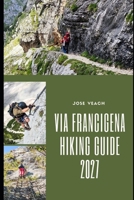 VIA FRANCIGENA HIKING GUIDE 2027: Walking from Canterbury to Rome Through Historic Villages, Scenic Countryside, Alpine Landscapes and Ancient Pilgrim Roads B0HGXH5VHN Book Cover