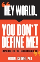 Hey World, You Don't Define Me: Exposing The "NOT GOOD ENOUGH" LIE B0C5BDZNGZ Book Cover