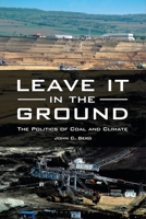 Leave It in the Ground: The Politics of Coal and Climate B0CLBXPNW7 Book Cover