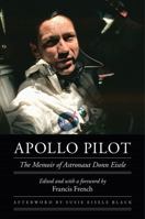 Apollo Pilot: The Memoir of Astronaut Donn Eisele (Outward Odyssey: A People's History of Spaceflight) 0803262833 Book Cover