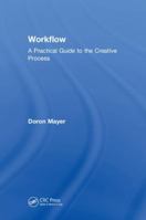 Workflow: A Practical Guide to the Creative Process 1138058556 Book Cover