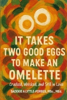 It Takes Two Good Eggs to Make An Omelette: Cracked, Whisked, and Still in Love B0FJ7YMWNZ Book Cover
