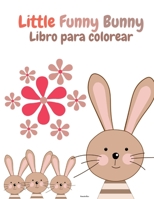 Little Funny Bunny Libro para colorear: Conejito divertido para los amantes de los conejos - Libro de actividades con conejos súper lindos y adorables ... - Alfabeto de Conejos - 5037467969 Book Cover