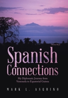 Spanish Connections: My Diplomatic Journey from Venezuela to Equatorial Guinea 1669861821 Book Cover