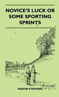 Novice's Luck Or Some Sporting Sprints 1446508986 Book Cover