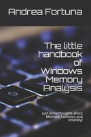 The little handbook of Windows Memory Analysis: Just some thoughts about memory, Forensics and Volatility! 1798027402 Book Cover