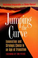 Jumping the Curve: Innovation and Strategic Choice in an Age of Transition (Jossey Bass Business and Management Series) 0787901830 Book Cover