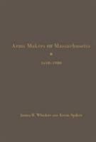 Arms Makers of Massachusetts, 1610-1900 1936320568 Book Cover