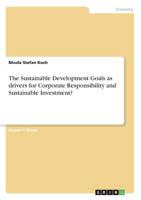 The Sustainable Development Goals as drivers for Corporate Responsibility and Sustainable Investment? 3668948291 Book Cover