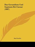 Das Gerundium Und Supinum Bei Caesar (1887) 1160362793 Book Cover