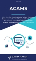 Acams: All In One, The Complete Guide To Pass The Acams Exams And Get The Most Requested Certification In the Auditing Sector. Real Practice Test With Detailed Screenshots, Answers And Explanations 151367806X Book Cover