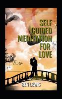 Self Guided Meditation for Love: Be Free, Be Happy, Be Fullfilled! 1092591338 Book Cover