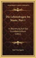 Die Lebensfragen Im Staate, Part 1: In Beziehung Auf Das Grundbesitzthum (1842) 1160867658 Book Cover