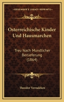 Osterreichische Kinder Und Hausmarchen: Treu Nach Mundlicher Berlieferung (1864) 1167909968 Book Cover