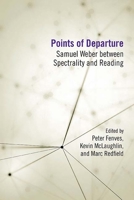Points of Departure: Samuel Weber between Spectrality and Reading 0810133768 Book Cover