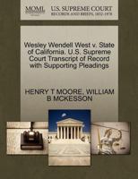 Wesley Wendell West v. State of California. U.S. Supreme Court Transcript of Record with Supporting Pleadings 1270454668 Book Cover