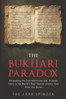 The Bukhari Paradox: Unraveling the Contradictions and Strange Tales in the World's Most Sacred Islamic Text After the Quran B0FMJSMK2N Book Cover