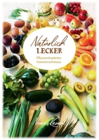 Natürlich Lecker: Pflanzenbasierter Gaumenschmaus 3347029003 Book Cover