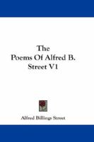 The Poems of Alfred B. Street, Volume 1 1163238848 Book Cover