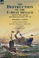 The Destruction of the U-Boat Menace: Admiral Sims and the Anti-Submarine War, 1917-18-Simsadus: London by John Langdon Leighton with a Short Biography of Admiral Sims by Cora W. Rowell 1915234808 Book Cover