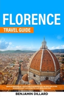 Florence Travel Guide: Breath The Renaissance Art & Architecture of This Wonderful City and Enrich Your Cultural Background A Plenty Guide of Beautiful Places and Delicious Foods 1088263186 Book Cover