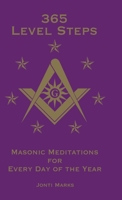 365 Level Steps: Masonic Meditations for Every Day of the Year 1716787955 Book Cover