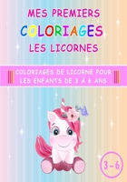 Mes Premiers Coloriages Les Licornes: Coloriages de licorne pour les enfants de 3 à 6 ans B0892HXZSM Book Cover