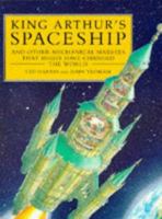 King Arthur's Spaceship: And Other Mechanical Marvels That Might Have Changed The World 0333637542 Book Cover