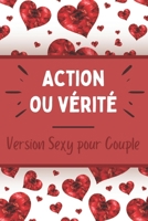 Action ou Vérité - Version sexy pour Couple: Jeu sensuel et coquin - Moments hot et érotiques - Défis et challenges - Faire monter le désir - Idée de ... de rencontre, un mariage, … B08PX7K36Q Book Cover