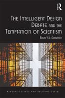 The Intelligent Design Debate and the Temptation of Scientism 1472472500 Book Cover