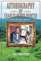 Autobiography of Charles Henry Pointer: His Life His Legacy 1466968338 Book Cover