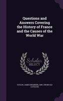 Questions and Answers Covering the History of France and the Causes of the World War 1355493587 Book Cover