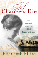 A Chance to Die: The Life and Legacy of Amy Carmichael 0800715357 Book Cover
