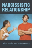 Narcissistic Relationship: What Works and What Doesn't: What Does A Narcissist Do To A Person? B099C12JGW Book Cover