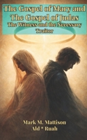The Gospel of Mary and The Gospel of Judas: The Witness and the Necessary Traitor B0GKX94GKQ Book Cover