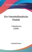 Der Ostmittellandische Dialekt: I Vokalismus (1889) 1144461421 Book Cover