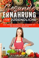 Gesunde Ernährung für Jugendliche: Das große Kochbuch für Teenager mit 150 einfachen Rezepten B0C2SM6827 Book Cover