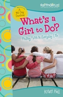 What's a Girl to Do?: Finding Faith in Everyday Life (Faithgirlz!) 031071348X Book Cover