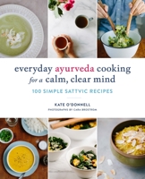 Everyday Ayurveda Cooking for a Calm, Clear Mind: 100 Simple Sattvic Recipes 1611804477 Book Cover