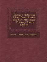 Mazepa: Historiska bilder fran Ukraina och Karl XII: s dagar 1021508950 Book Cover