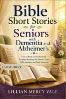 Bible Short Stories for Seniors with Dementia and Alzheimer’s: Easy to Read and Understand Scripture Readings for Memory Care, Faith, Comfort, and Daily Devotion B0H3FJX67Z Book Cover