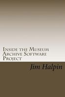 Inside the Museum Archive Software Project: The database design and code snippets that make this free software application work 1450555616 Book Cover