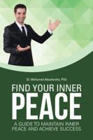 Find Your Inner Peace: A Guide to Maintain Inner Peace and Achieve Success 1504343832 Book Cover